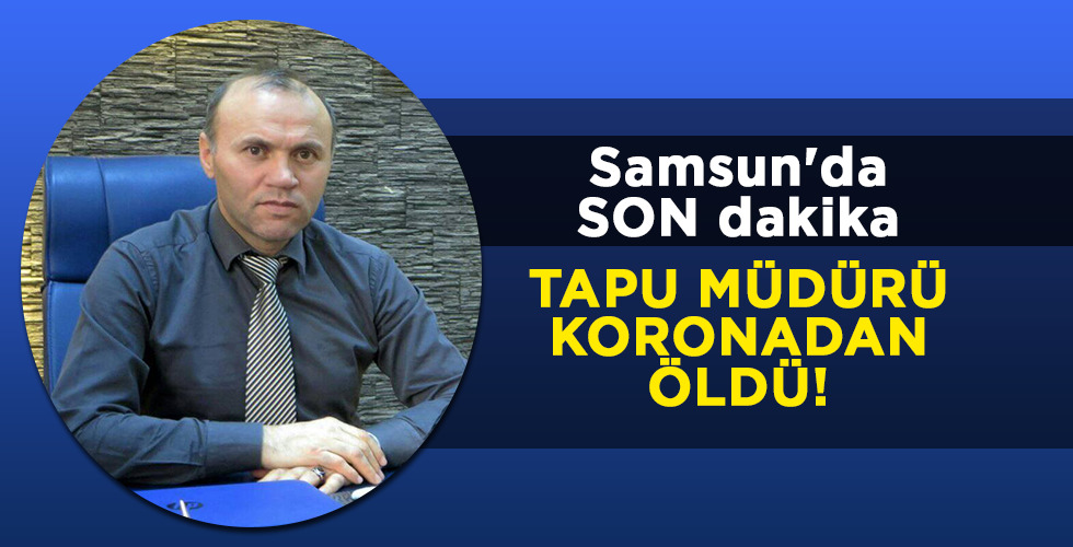 Tapu müdürü koronaya yenik düştü