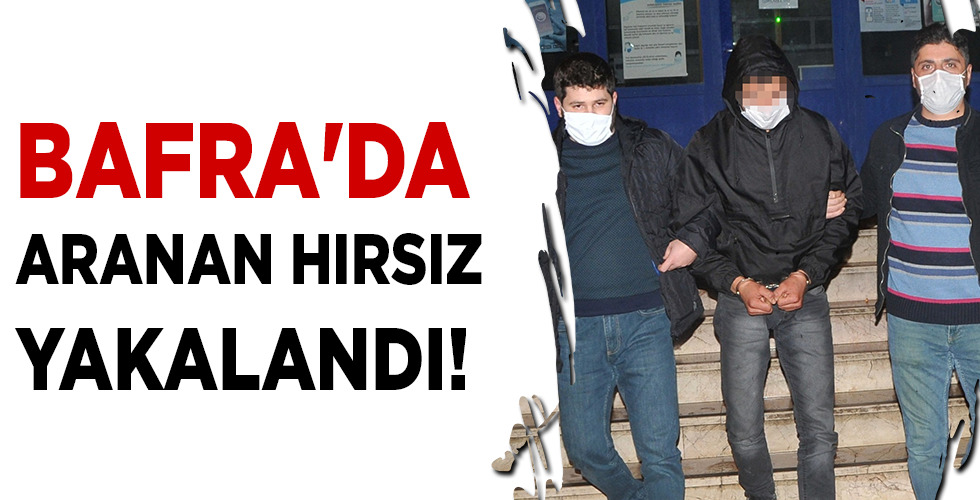 BAFRA’DA ARANAN HIRSIZ YAKALANDI! Hırsızı güvenlik kamerası ele verdi