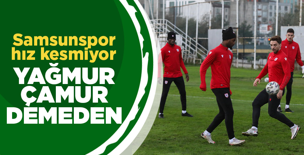 Samsunspor hız kesmiyor  YAĞMUR ÇAMUR DEMEDEN