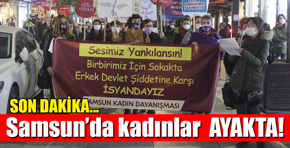 SON DAKİKA… Samsun’da kadınlar AYAKTA!