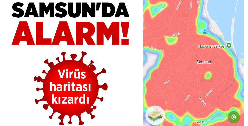 SAMSUN’DA ALARM! Virüs haritası kızardı