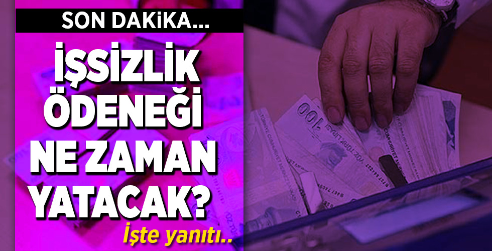SON DAKİKA…   İŞSİZLİK ÖDENEĞİ NE ZAMAN YATACAK?  İŞTE TARİHİ…