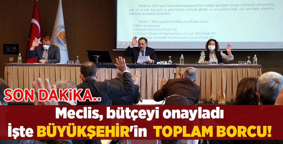 SON DAKİKA… Meclis, bütçeyi onayladı İşte BÜYÜKŞEHİR’in TOPLAM BORCU!