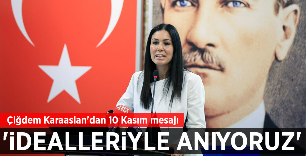 Çiğdem Karaaslan’dan 10 Kasım mesajı ‘İDEALLERİYLE ANIYORUZ’