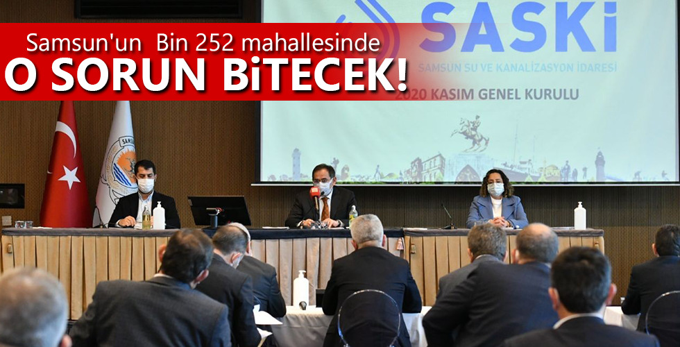Samsun’un Bin 252 mahallesin O SORUN BİTECEK!