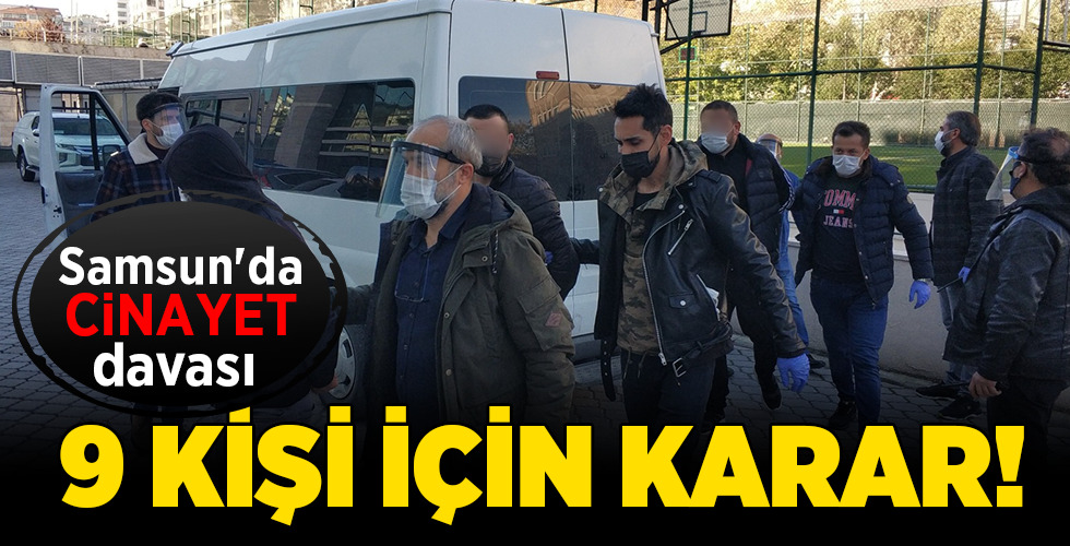 Samsun’da CİNAYET davası   9 KİŞİ İÇİN KARAR!