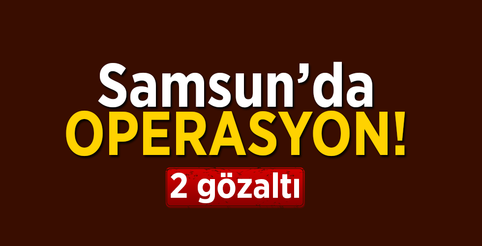  Samsun’da uyuşturucu operasyonu: 2 gözaltı