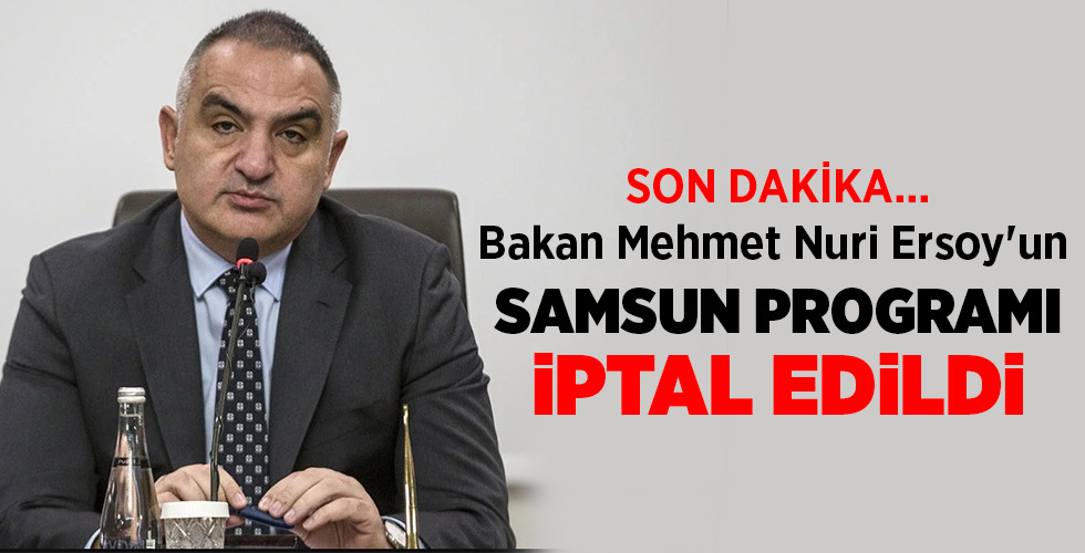 SON DAKİKA…  Bakan Mehmet Nuri Ersoy’un  SAMSUN PROGRAMI  İPTAL EDİLDİ