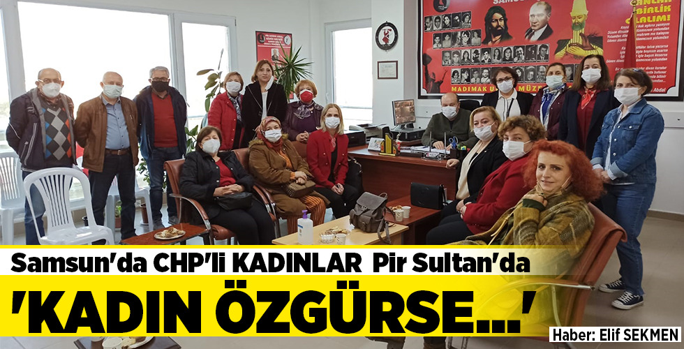 Samsun’da CHP’li KADINLAR Pir Sultan’da ‘KADIN ÖZGÜRSE…’