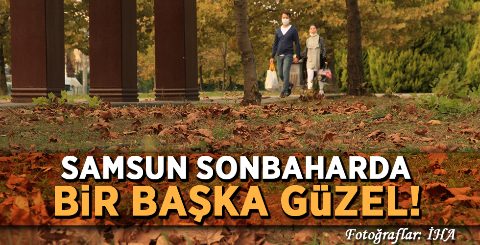 SAMSUN SONBAHARDA BİR BAŞKA GÜZEL!