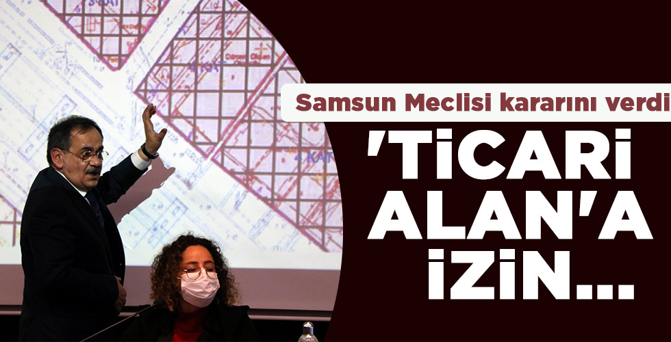 Samsun Meclisi kararını verdi ‘TİCARİ ALAN’A İZİN…