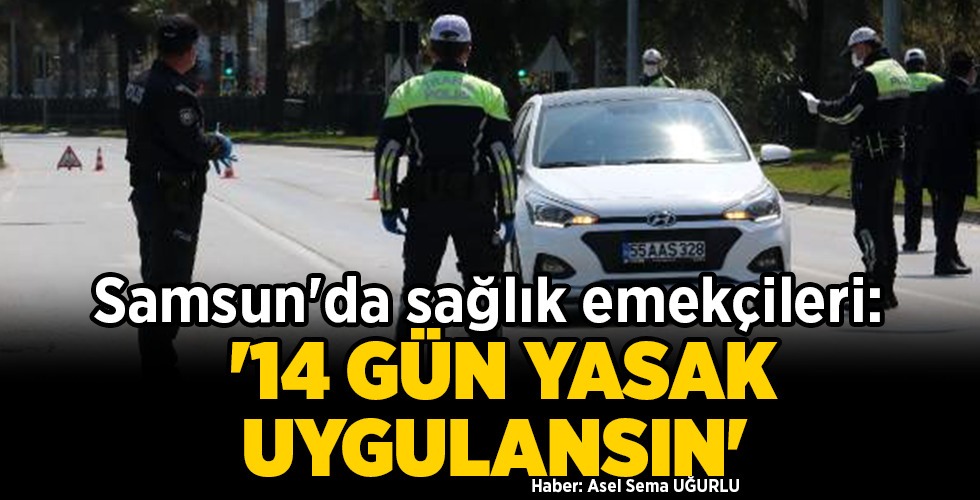 Samsun’da sağlık emekçileri: ’14 GÜN YASAK UYGULANSIN’