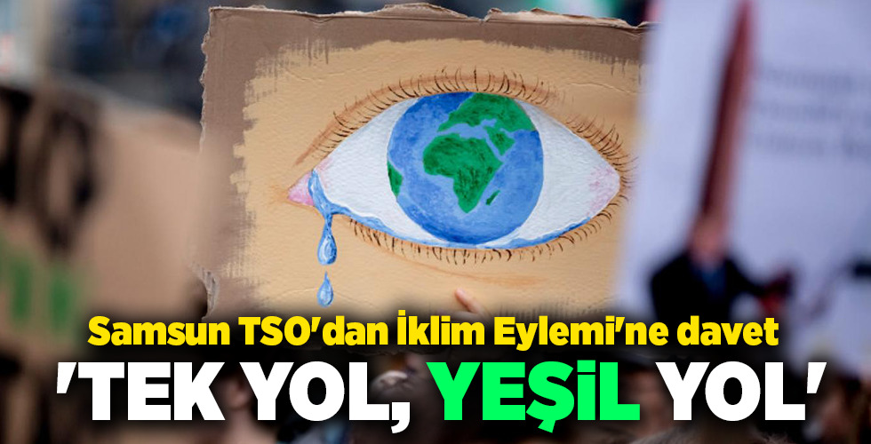 Samsun TSO’dan İklim Eylemi’ne davet ‘TEK YOL, YEŞiL YOL’
