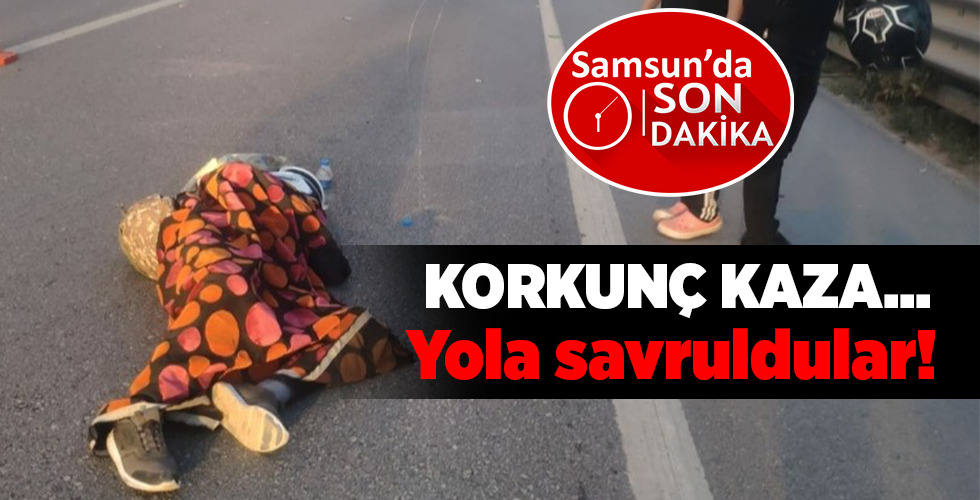 Samsun’da SON dakika  KORKUNÇ KAZA…  Yola savruldular!