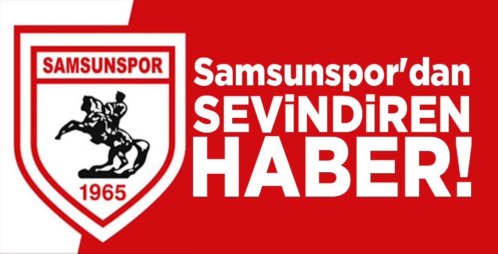 Samsunspor’dan SEVİNDİREN HABER!