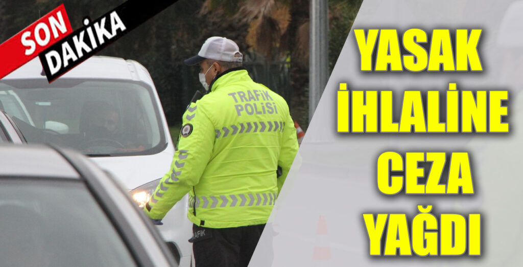 YASAK İHLALİNE CEZA YAĞDI