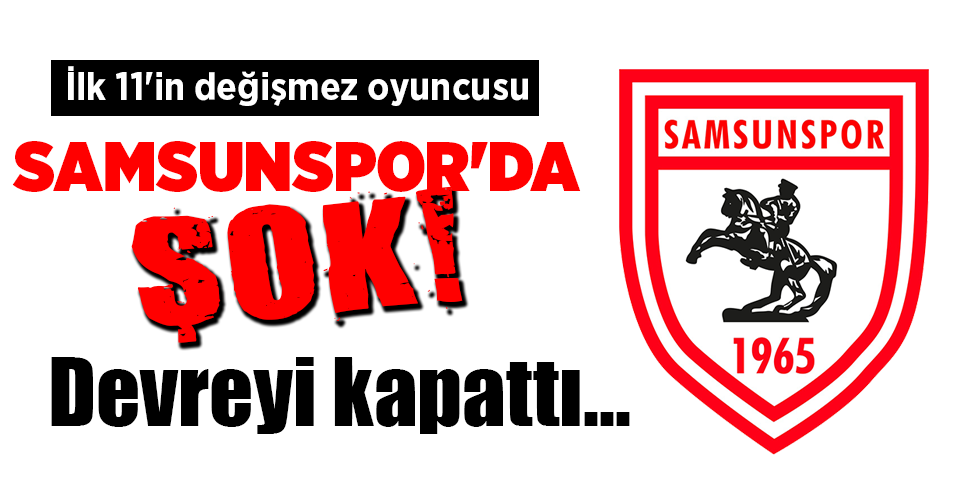 İlk 11’in değişmez oyuncusu SAMSUNSPOR’DA ŞOK! Devreyi kapattı…