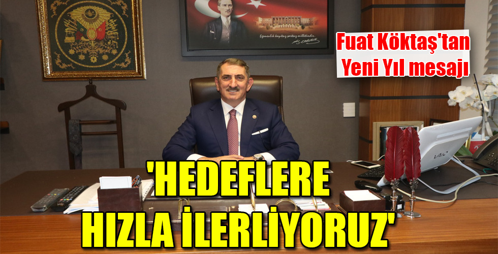 ‘HEDEFLERE HIZLA İLERLİYORUZ’