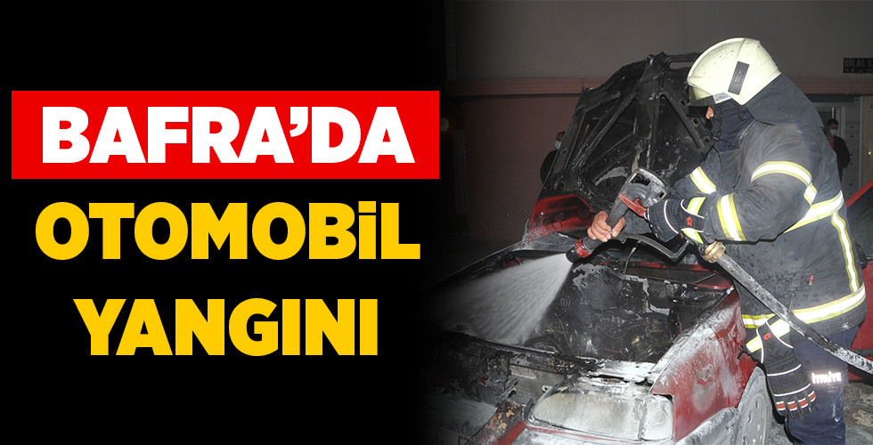 BAFRA’DA OTOMOBİL YANGINI