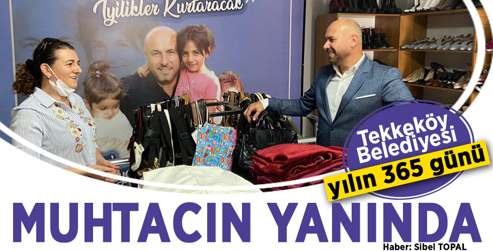 Tekkeköy Belediyesi yılın 365 günü MUHTACIN YANINDA