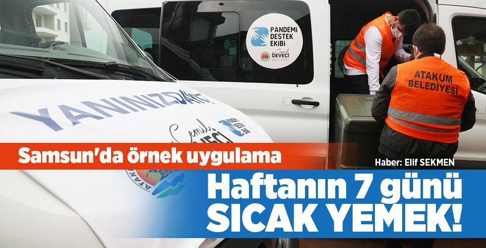 Samsun’da örnek uygulama Haftanın 7 günü SICAK YEMEK!
