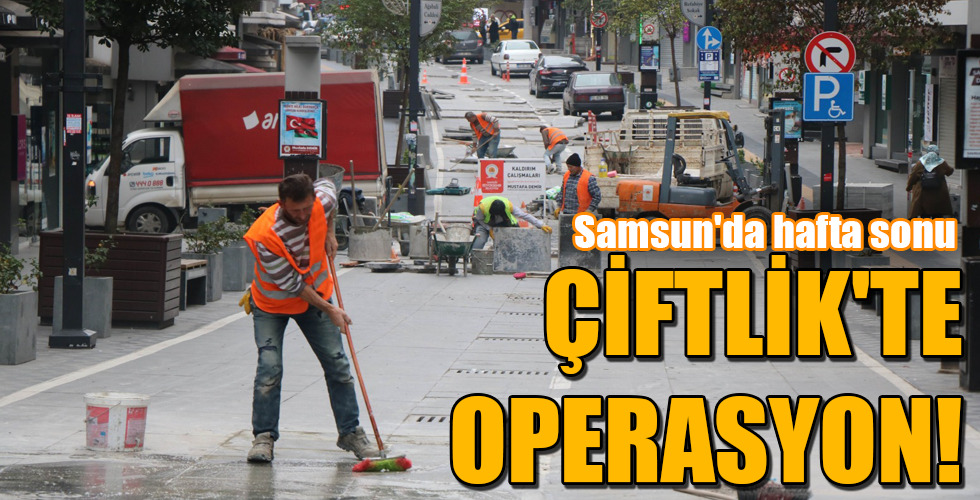 ÇİFTLİK’TE OPERASYON!