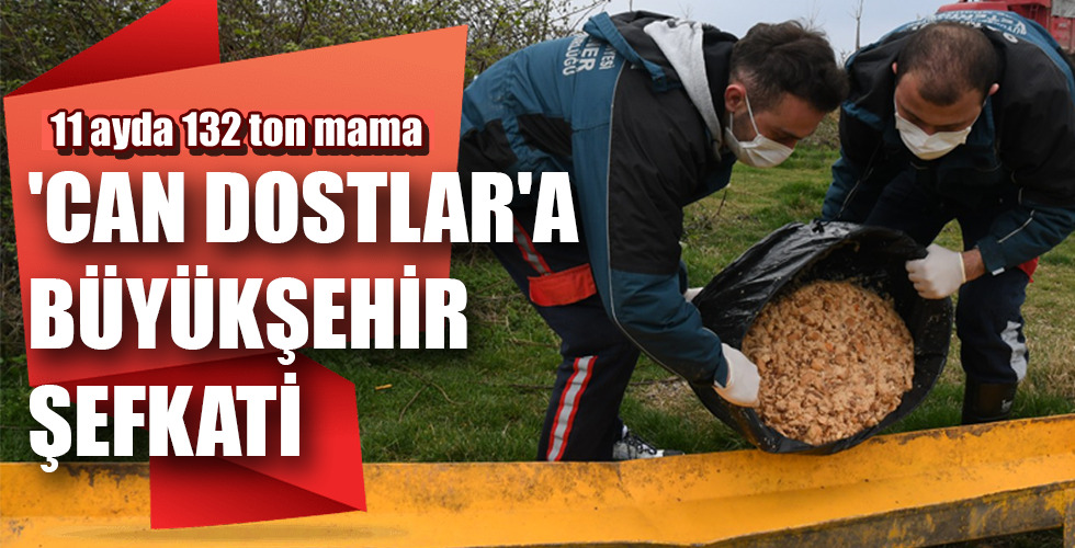 ‘CAN DOSTLAR’A BÜYÜKŞEHİR ŞEFKATİ