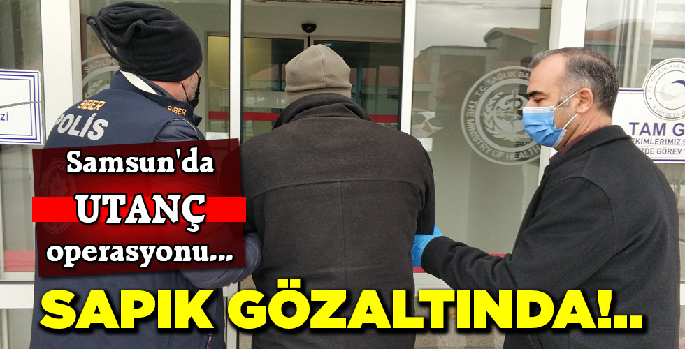 SAPIK GÖZALTINDA!..