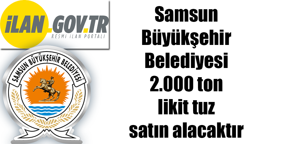 Samsun Büyükşehir Belediyesi 2.000 ton likit tuz satın alacaktır