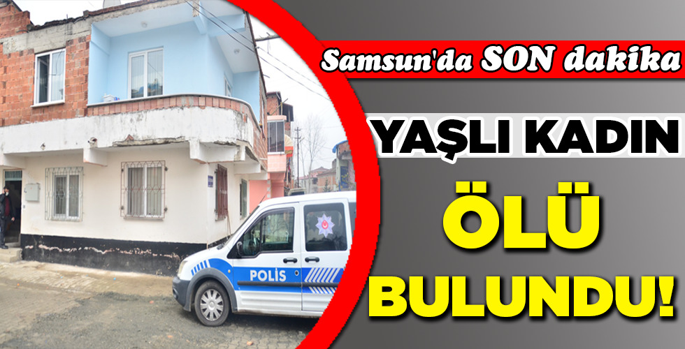 ÖLÜ BULUNDU!