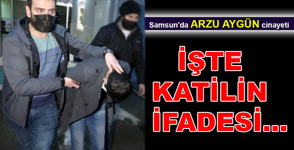 İŞTE KATİLİN İFADESİ…