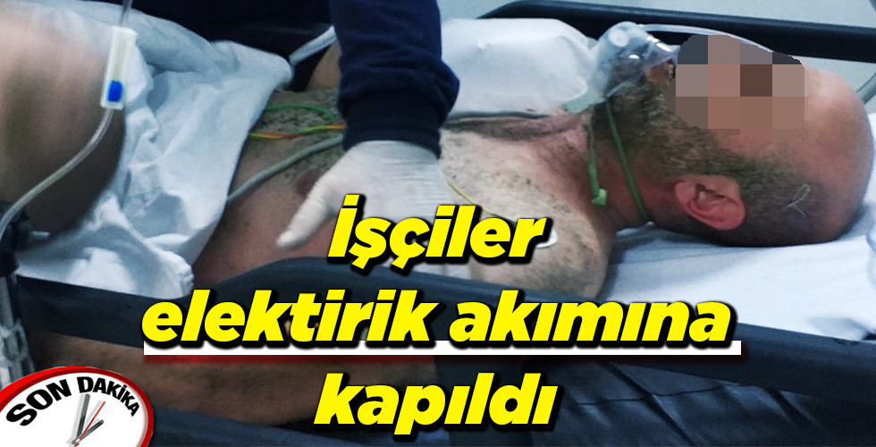 İşçiler elektirik akımına kapıldı