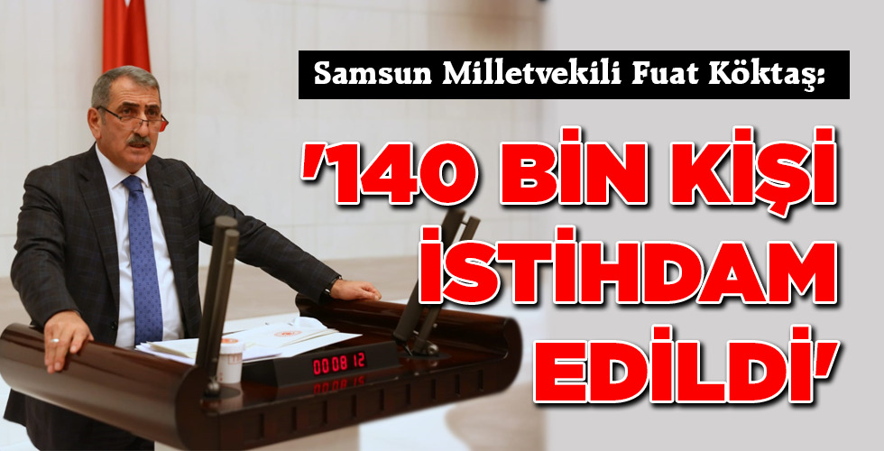 ‘140 BİN KİŞİ İSTİHDAM EDİLDİ’