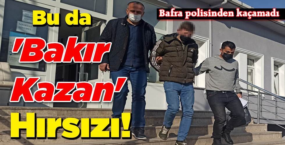 ‘Bakır Kazan’  Hırsızı!
