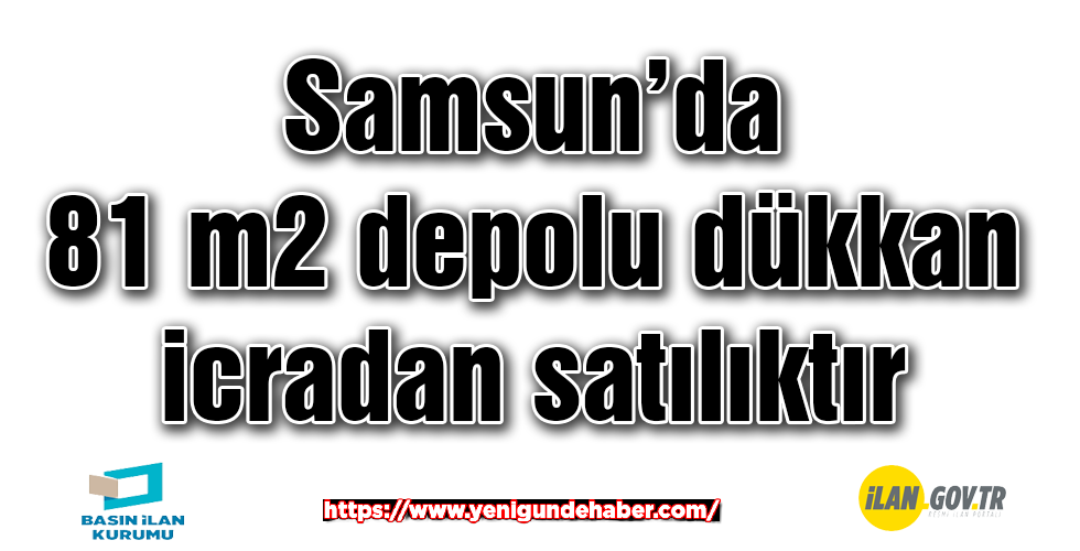 Samsun’da 81 m2 depolu dükkan icradan satılıktır