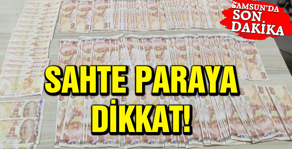 SAHTE PARAYA DİKKAT!