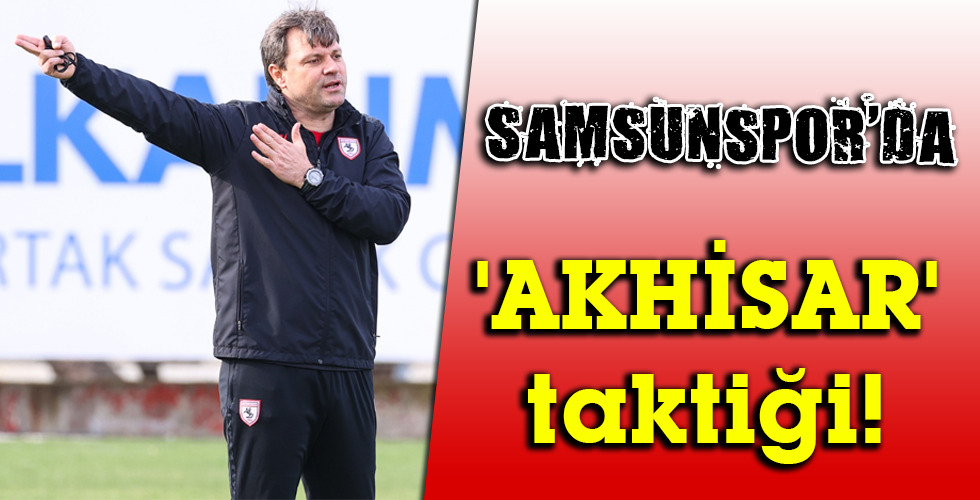 ‘AKHİSAR’ taktiği!