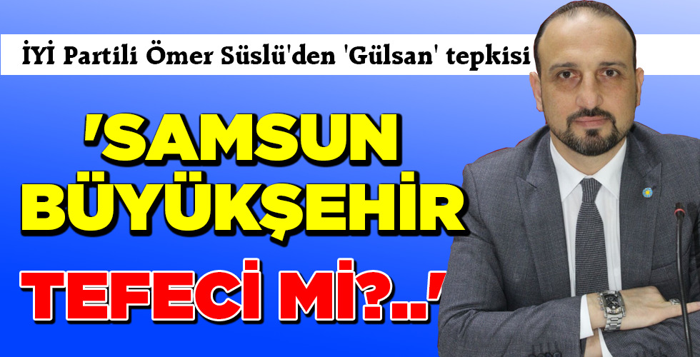 ‘SAMSUN BÜYÜKŞEHİR TEFECİ Mİ?..’