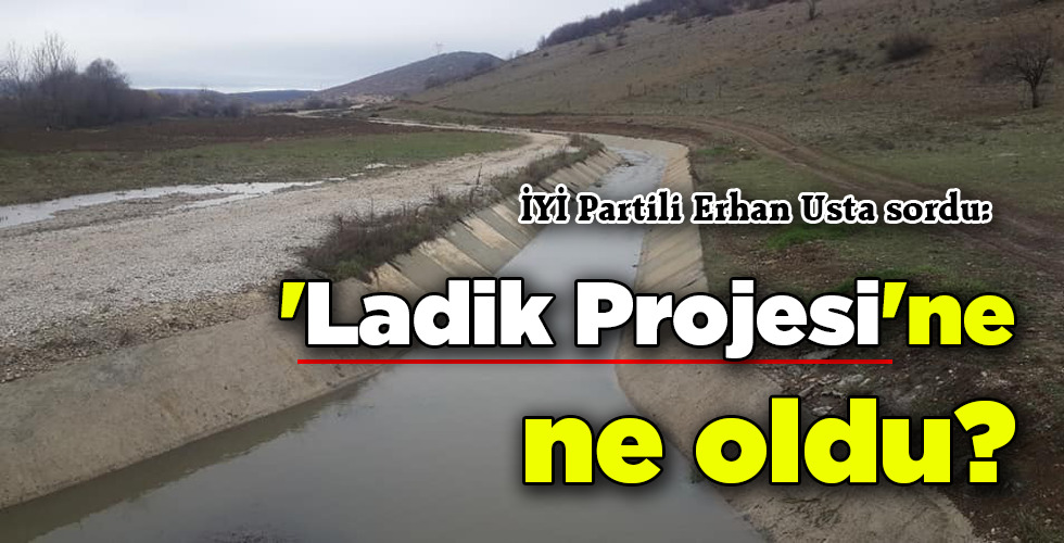 ‘Ladik Projesi’ne ne oldu?
