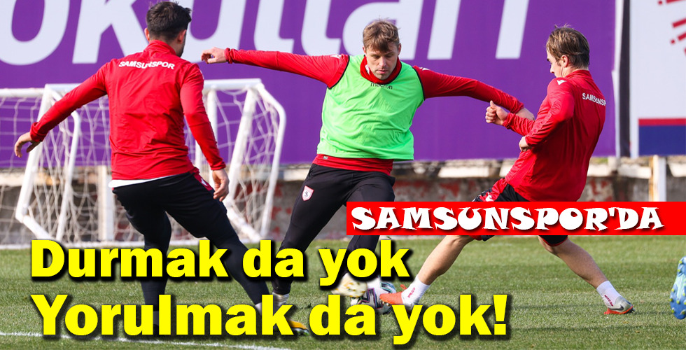 Yorulmak da yok!