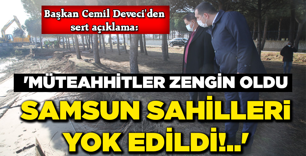 ‘MÜTEAHHİTLER ZENGİN OLDU SAMSUN SAHİLLERi YOK EDİLDİ!..’