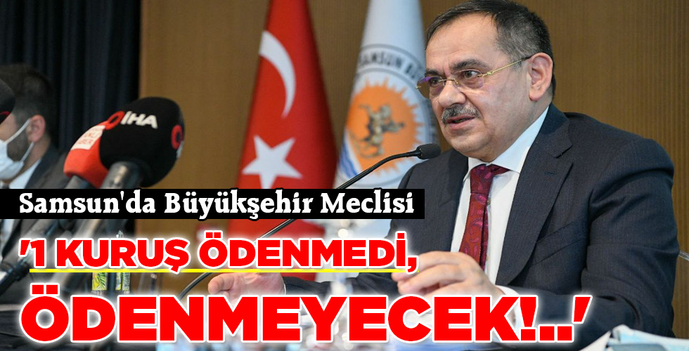 ‘1 KURUŞ ÖDENMEDİ, ÖDENMEYECEK!..’