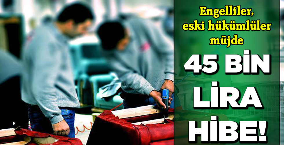 45 BİN LİRA HİBE!