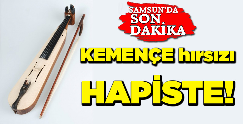 KEMENÇE hırsızı HAPİSTE!