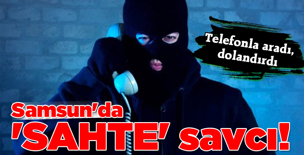 Samsun’da ‘SAHTE’ savcı!