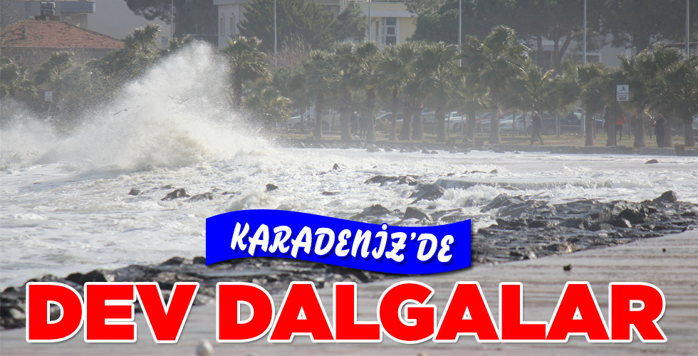 KARADENİZ’DE DEV DALGALAR