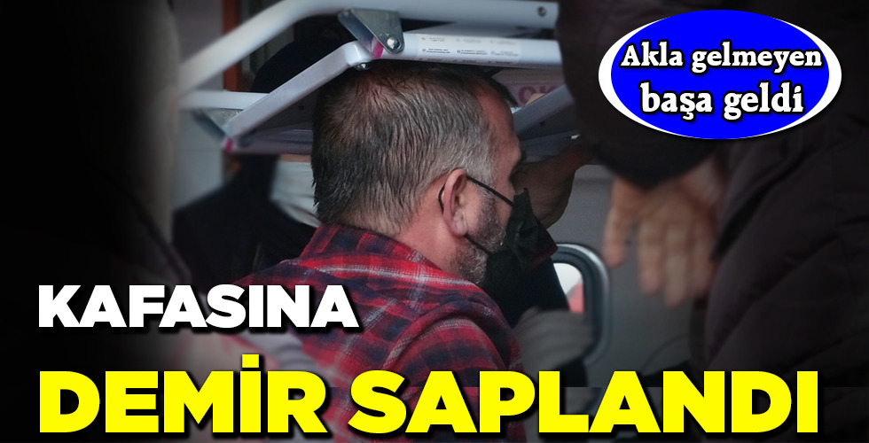 KAFASINA DEMİR SAPLANDI