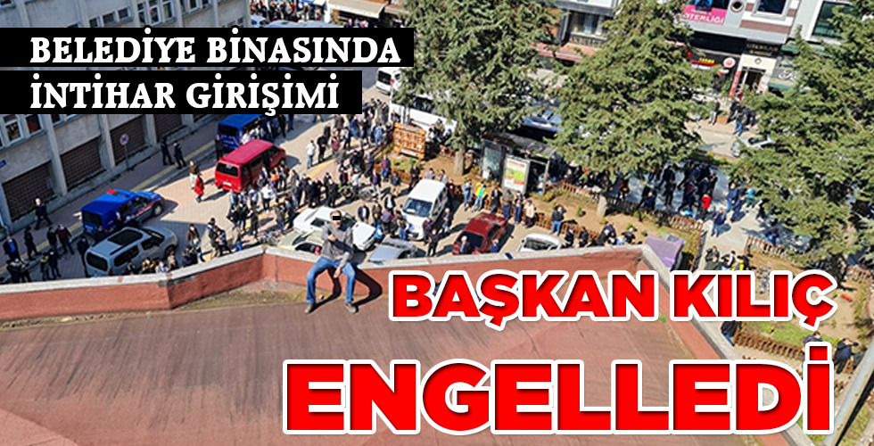BAŞKAN KILIÇ ENGELLEDİ