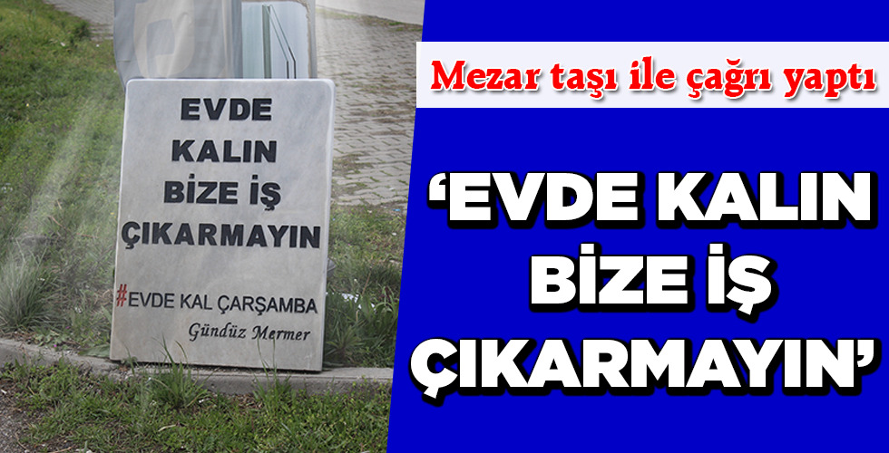 ‘Evde Kalın, Bize İş Çıkarmayın’