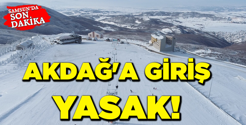 AKDAĞ’A GİRİŞ YASAK!